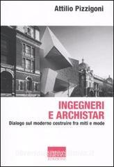 Ingegneri e archistar. Dialogo sul moderno costruire fra miti e mode.pdf