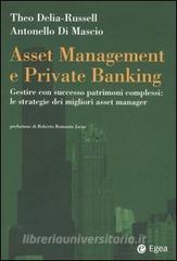Asset management e private banking. Gestire con successo patrimoni complessi: le strategie dei migliori asset manager.pdf