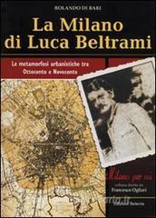 La Milano di Luca Beltrami. Le metamorfosi urbanistiche tra Ottocento e Novecento.pdf