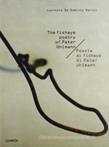 Peter Uhlmann. Poesie al fisheye. Catalogo della mostra (Milano, galleria Bianca Pilat, 24 febbraio-31 marzo 1999). Ediz. italiana e inglese.pdf