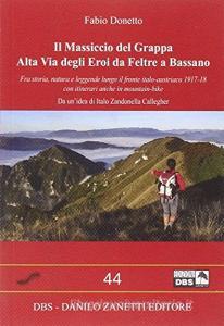Il Massiccio del Grappa. Alta Via degli Eroi fa Feltre a Bassano lungo il fronte italo-austriaco 1917-18 con itinerari anche in mountain-bike.pdf