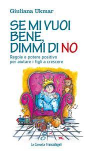 Se mi vuoi bene, dimmi di no. Regole e potere positivo per aiutare i figli a crescere.pdf