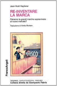 Re-inventare la marca. Potranno le grandi marche sopravvivere al nuovo mercato?.pdf