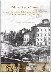 Palazzo Scotto Corsini. Archeologia e storia delle trasformazioni di unarea urbana a Pisa tra XI e XX secolo.pdf