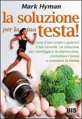 La soluzione per la tua testa! Cura il corpo e guarisci il tuo cervello. La soluzione per sconfiggere depressione, controllare lansia e stimolare la mente.pdf