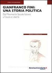 Ebook Gianfranco Fini. Una storia politica. Dal movimento sociale italiano a futuro e libertà di Alessandro Roveri edito da libreriauniversitaria.it