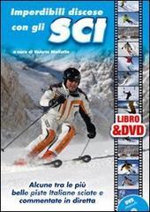 Imperdibili discese con gli sci. Alcune tra le più belle piste italiane sciate e commentate in diretta. Con DVD.pdf