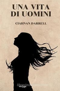 Ebook Una Vita di Uomini di Ciahnan Darrell edito da Vertigo Edizioni