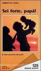 Sei forte, papà! Il ruolo educativo del padre.pdf