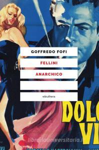 Ebook Fellini anarchico di Fofi Goffredo edito da Eleuthera