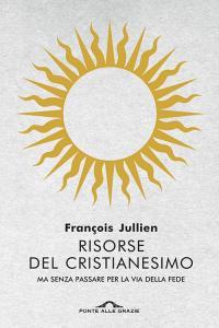 Risorse del cristianesimo. Ma senza passare per la via della fede.pdf