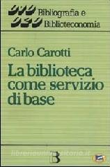 La biblioteca come servizio di base. Obiettivi, tecniche, criteri di gestione.pdf