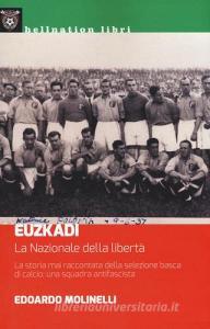 Euzkadi. La nazionale della libertà. La storia mai raccontata della selezione basca di calcio: una squadra antifascista.pdf