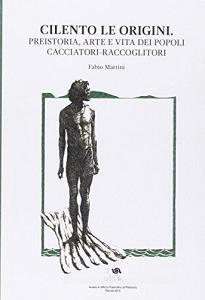 Cilento le origini. Preistoria, arte e vita dei popoli cacciatori-raccoglitori.pdf