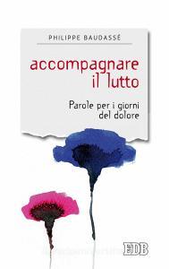 Accompagnare il lutto. Parole per i giorni del dolore.pdf