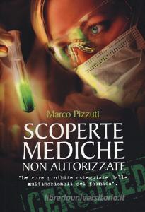 Scoperte mediche non autorizzate. Le cure proibite osteggiate dalle multinazionali del farmaco.pdf