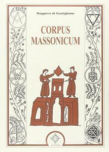 Corpus massonicum. Introduzione ai riti, miti e simboli della libera muratoria.pdf