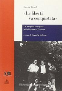 La libertà va conquistata. Unemigrata trevigiana nella resistenza francese.pdf