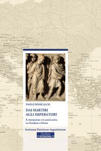 Dai martiri agli imperatori. Il cristianesimo e la società antica tra Occidente e Oriente.pdf