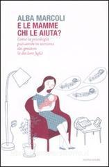 E le mamme chi le aiuta? Come la psicologia può venire in soccorso dei genitori (e dei loro figli).pdf