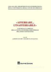 «Afferrare... linafferrabile». I giuristi e il diritto della nuova economia industriale fra Otto e Novecento.pdf
