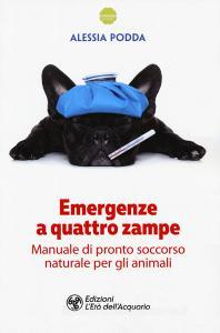 Emergenze a quattro zampe. Manuale di pronto soccorso naturale per gli animali.pdf