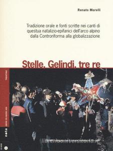 Stelle, gelindi, tre re. Tradizione orale e fonti scritte nei canti di questua natalizio-epifanici dellarco alpino dalla Controriforma.. Con CD Audio formato MP3.pdf