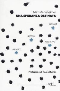 Una speranza ostinata. Terezin, Auschwitz, Varsavia, Dachau.pdf