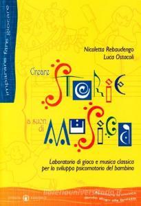 Creare storie a suon di musica. Laboratorio di gioco e musica classica per lo sviluppo psicomotorio del bambino.pdf