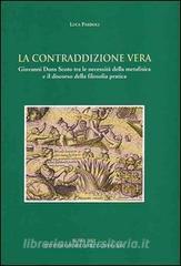 La contraddizione vera. Giovanni Duns Scoto tra le necessità della metafisica e il discorso della filosofia pratica.pdf