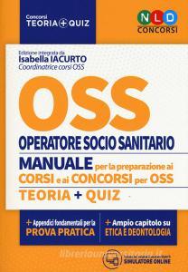 OSS. Operatore socio sanitario. Manuale per la preparazione ai corsi e ai concorsi. Teoria-Quiz. Con simulatore online.pdf