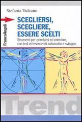 Scegliersi, scegliere, essere scelti. Strumenti per orientarsi ed orientare, con test ed esercizi di autoanalisi e sviluppo.pdf