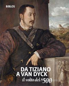 Da Tiziano a Van Dyck. Il volto del 500. Catalogo della mostra (Treviso, 26 settembre 2018-3 febbraio 2019). Ediz. italiana e inglese.pdf