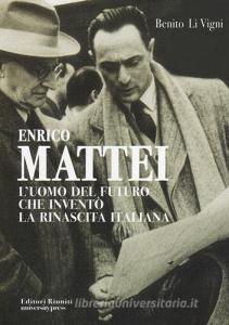 Enrico Mattei. Luomo del futuro che inventò la rinascita italiana.pdf