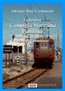 La ferrovia Campiglia Marittima Piombino, Piombino e lindustria siderurgica piombinese.pdf