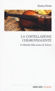 La costellazione chiaroveggente. La filosofia della musica di Adorno.pdf