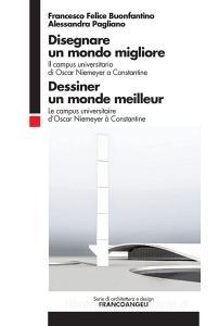 Disegnare un mondo migliore. Il campus universitario di Oscar Niemeyer a Constantine. Ediz. italiana e francese.pdf