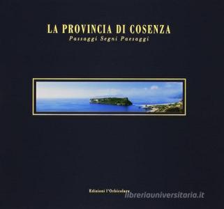La provincia di Cosenza. Passaggi, segni, paesaggi. Ediz. italiana e inglese.pdf
