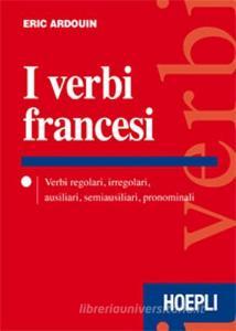 I verbi francesi. Verbi regolari, irregolari, ausiliari, semiausiliari, pronominali.pdf