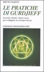 Le pratiche di Gurdjeff. Esercizi, rituali e danze sacre per sviluppare la consapevolezza.pdf