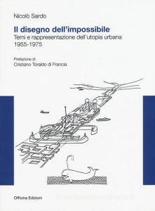 Il disegno dellimpossibile. Temi e rappresentazioni dellutopia urbana. (1955-1975).pdf