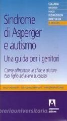 Sindrome di Asperger e autismo, una guida per i genitori. Come affrontare le sfide e aiutare tuo figlio ad avere successo.pdf