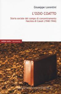 L ozio coatto. Storia sociale del campo di concentramento fascista di Casoli (1940-1944).pdf