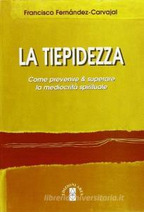 La tiepidezza. Come prevenire e superare la mediocrità spirituale.pdf