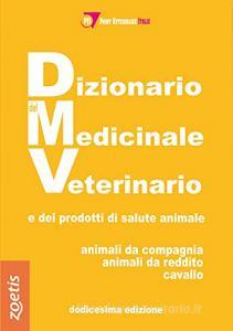 Dizionario del medicinale veterinario e dei prodotti di salute animale. Animali da compagnia, animali da reddito, cavallo.pdf