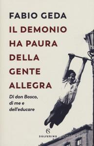 Il demonio ha paura della gente allegra. Di don Bosco, di me e delleducare.pdf
