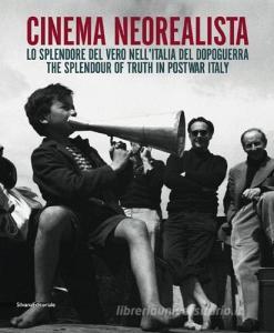 Cinema neorealista. Lo splendore del vero nellItalia del dopoguerra. Catalogo della mostra (Torino, 4 giugno-29 novembre 2015). Ediz. italiana e inglese.pdf