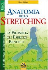 Anatomia dello stretching. La filosofia, gli esercizi e i benefici.pdf