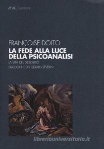 La fede alla luce della psicoanalisi. La vita del desiderio. Dialoghi con Gérard Sévérin.pdf