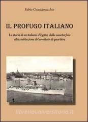 Il profugo italiano. La storia di un italiano dEgitto, dalla nascita fino alla costituzione del comitato di quartiere.pdf